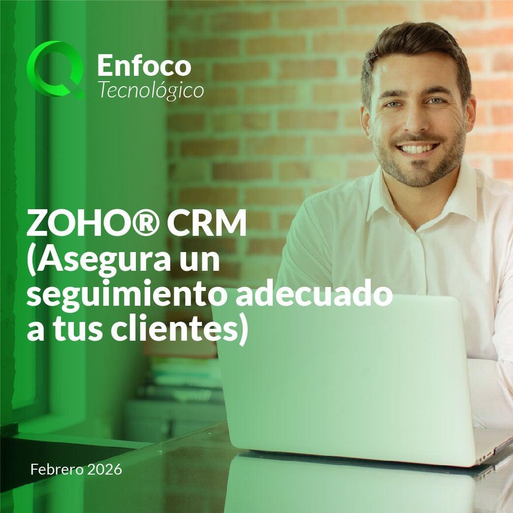 Enfoco Tecnológico | Asegura un seguimiento adecuado a tus clientes con Zoho CRM